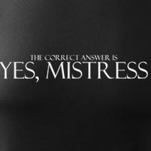 Lascivní Tričko - Yes, Mistress - NEW Heavy Unisex Černé